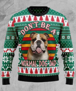 Bulldog Don'T Be A Normal Dog Dad Ugly Christmas Sweater