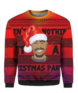 Tupac 2Pac Ain'T Nothin 3D Ugly Christmas Sweater