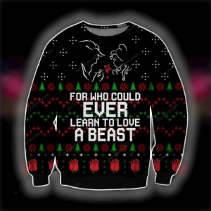 DN Chrsitmas Ugly Sweater Beauty The Beast For Who Could Ever Learn To Love A Beast Black Sweater
