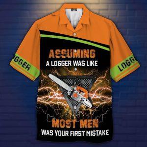 Assuming A Logger Was Like Hawaiian Shirt- For men and women - Fanshubus