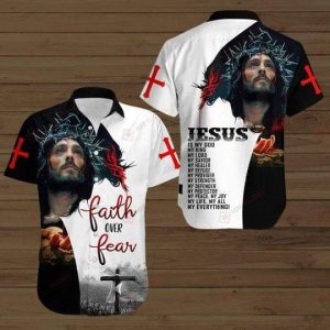 Christian Jesus is my king Faith Over Fear Hawaiian Shirts- For men and women - Fanshubus