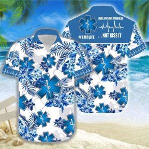 Emr Here To Save Your As* Not Kiss It Blue White Unisex Hawaiian Shirts- For men and women - Fanshubus