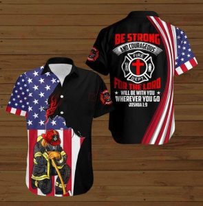 Firefighter Be Strong And Courageous Hawaiian Shirt- For men and women - Fanshubus