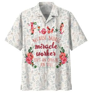 Florist Because Badass Miracle Worker Isnt An Official Shirt- For men and women - Fanshubus - Hawaiian Shirt