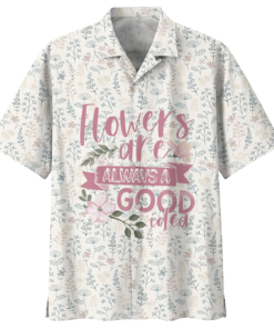 Flowers Are Always A Good Idea Florist Hawaiian Shirt 2- For men and women - Fanshubus