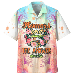 Flowers Are Always The Answer Florist Life Hawaiian Shirt 1- For men and women - Fanshubus