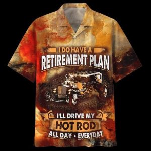 I Do Have A Retirement Plan Hot Rod Hawaiian Shirt- For men and women - Fanshubus