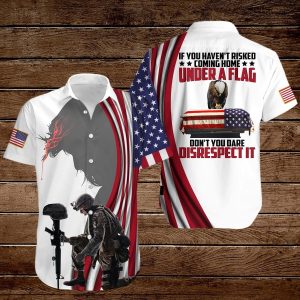 If You Haven't Risked Coming Home Under A Flag Don't You Dare Disrespect It All Over Printed Hawaiian Shirt- For men and women - Fanshubus