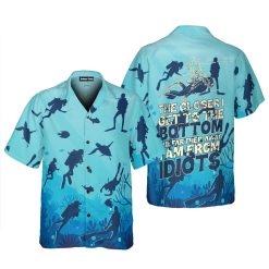 Scuba Diving The Closer I Get To The Bottom The Farther I Am From Idiots Hawaiian Shirt